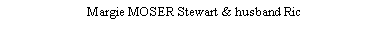 Text Box: Margie MOSER Stewart & husband Ric