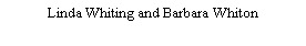 Text Box: Linda Whiting and Barbara Whiton